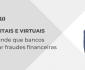 Justiça entende que bancos devem evitar fraudes financeiras e ressarcir vítimas